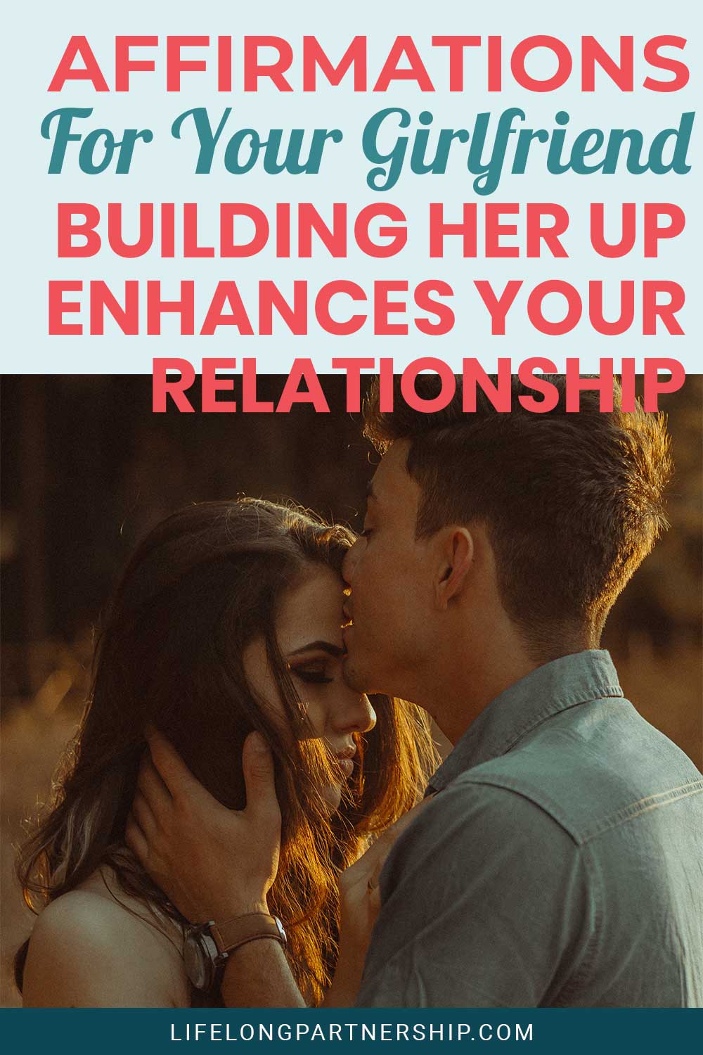 Man kissing on his girlfriend's forehead - Affirmations For Your Girlfriend – Building Her Up Enhances Your Relationship