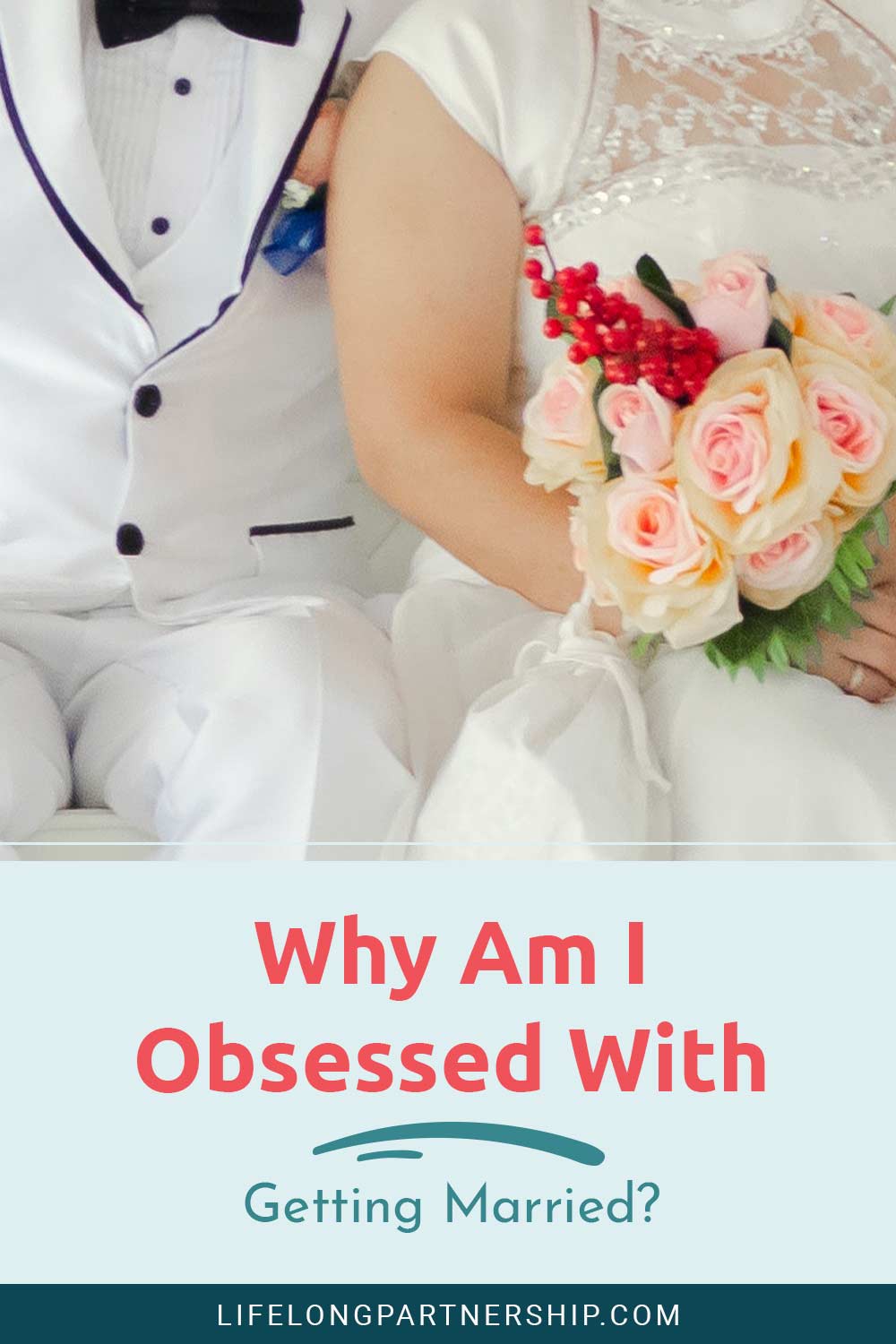 Why Am I Obsessed With Getting Married?