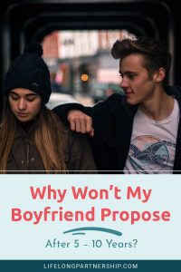 Why Won't My Boyfriend Propose After 5 – 10 Years? - Lifelong Partnership