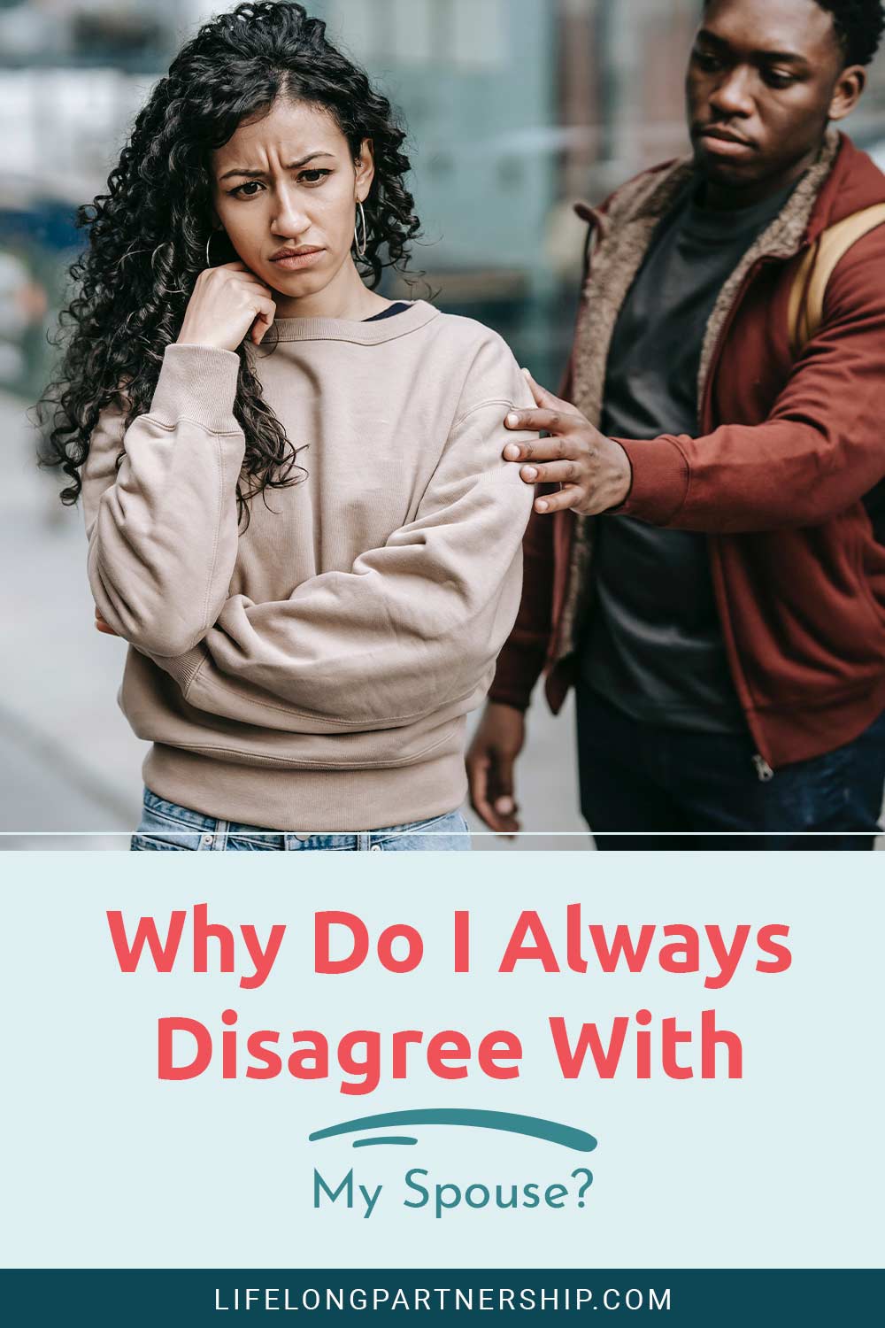 Man trying to convince woman who looks sad - Why Do I Always Disagree With My Spouse?