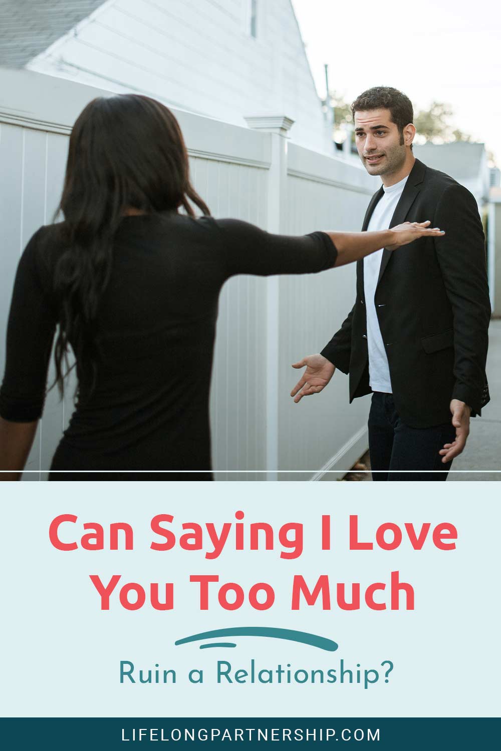 Couple are argueing about something near a house - Can Saying I Love You Too Much Ruin a Relationship?